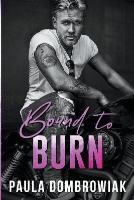 Bound to Burn: A Sexy Age Gap, Rock Star Romance - Paula Dombrowiak - cover