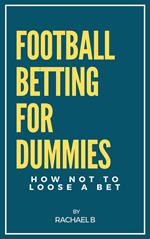 Football Betting for Dummies: How Not to Lose a Bet