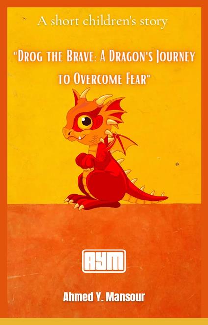 "Drog the Brave: A Dragon's Journey to Overcome Fear"