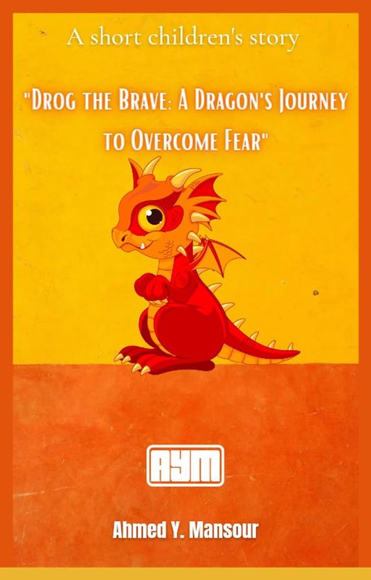 "Drog the Brave: A Dragon's Journey to Overcome Fear"