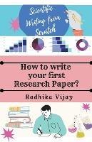 Scientific Writing From Scratch: How to write your First Research Paper? - Radhika Vijay - cover