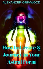 How to Create & Journey in Your Astral Form
