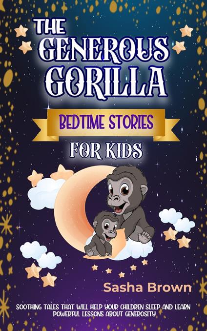 The Generous Gorilla Bedtime Stories For Kids - Sasha Brown - ebook