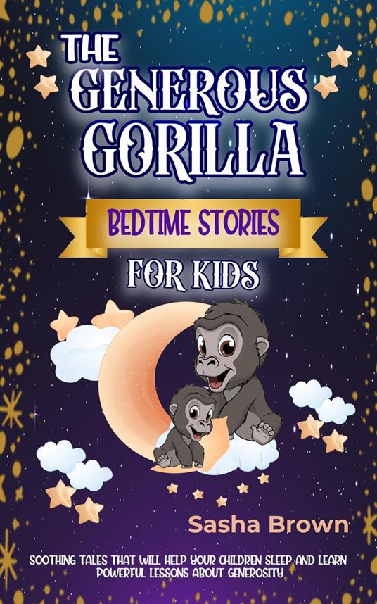 The Generous Gorilla Bedtime Stories For Kids - Sasha Brown - ebook