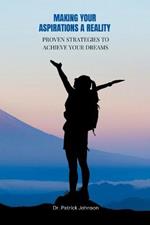 Making Your Aspirations a Reality - Proven Strategies to Achieve Your Dreams
