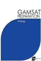 GAMSAT Preparation Biology: Efficient Methods, Detailed Techniques, Proven Strategies, and GAMSAT Style Questions