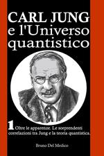 Carl Jung e l’Universo quantistico. I°. Oltre le apparenze. Le sorprendenti correlazioni tra Jung e la teoria quantistica.