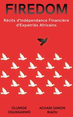 Firedom: Récits d'Indépendance Financière d'Expatriés Africains