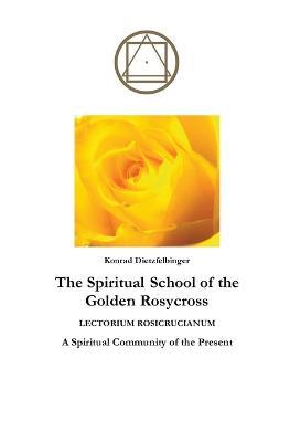 The Spiritual School of the Golden Rosycross - Konrad Dietzfelbinger - cover