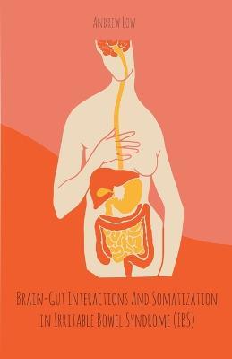 Brain-Gut Interactions And Somatization in Irritable Bowel Syndrome (IBS) - Andrew Low - cover
