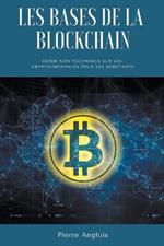 Les bases de la blockchain: Guide non technique sur les crypto-monnaies pour les debutants