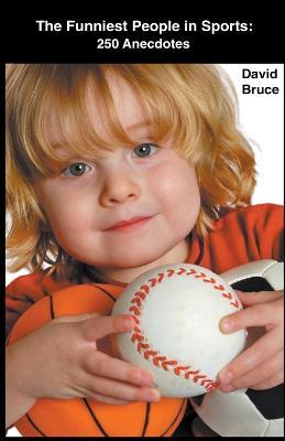 The Funniest People in Sports: 250 Anecdotes - David Bruce - cover