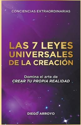 Las 7 Leyes Universales De La Creacion - Diego Arroyo - cover