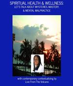 Spiritual Health & Wellness: Let's Talk About Mysteries, Mastery, & Mental Malpractice