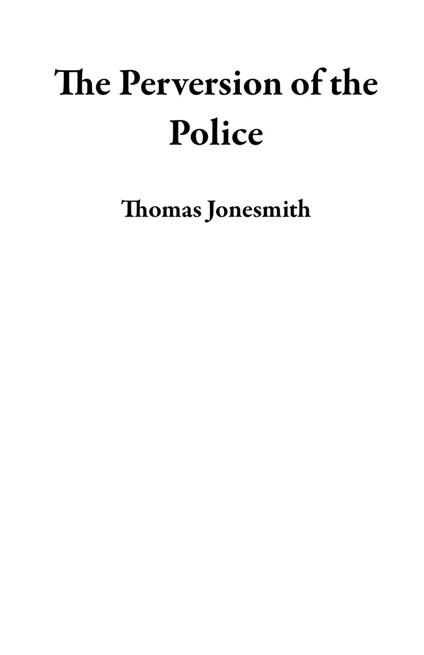 The Perversion of the Police