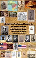 Lifestyle of A Professional Booster. An Instrumental Crime. A Dallas Texas Story. Part One: Slavery to 1900