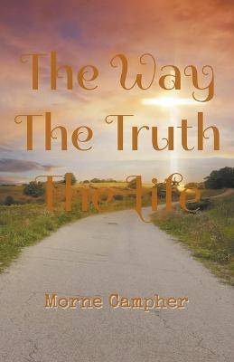 The Way, The Truth, The Life - Morne Campher - cover