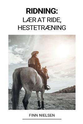 Ridning: Laer at ride, Hestetraening - Finn Nielsen - cover