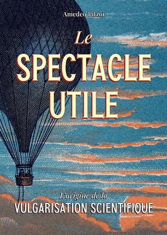 Le spectacle utile: L’origine de la vulgarisation scientifique