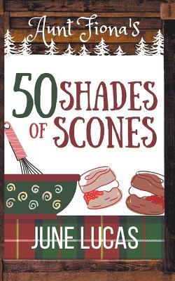 Aunt Fiona's 50 Shades of Scones - June Lucas - cover