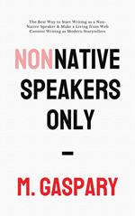 Non-Native Speakers Only: The Best Way to Start Writing as a Non-Native Speaker & Make a Living from Web Content Writing as Modern Storytellers
