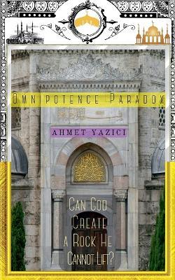 Can God Create a Rock He Cannot Lift?: Omnipotence Paradox - Ahmet Yazici - cover