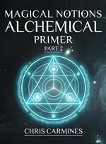 Magical Notions Alchemical Primer Part 2