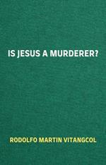 Is Jesus a Murderer?