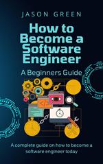 How to Become a Software Engineer – A Beginners Guide