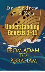 Understanding Genesis 1-11: From Adam to Abraham