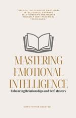 Mastering Emotional Intelligence: Enhancing Relationships and Self-Mastery
