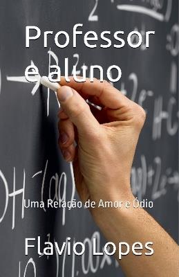 Professor e aluno uma relação de amor e ódio - Flávio Lopes - cover