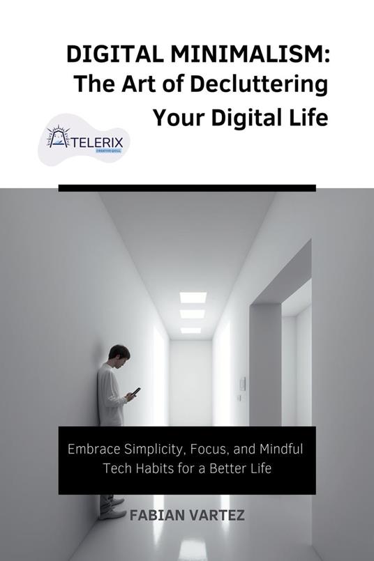Digital Minimalism: The Art of Decluttering Your Digital Life