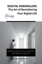 Digital Minimalism: The Art of Decluttering Your Digital Life