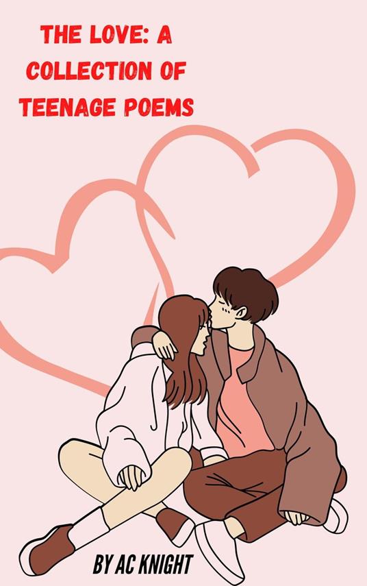 The Love: A Collection of Teenage Poems