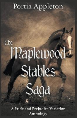 The Maplewood Stables Saga: A Pride and Prejudice Variation Anthology - Portia Appleton - cover