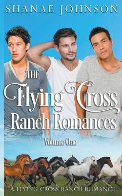 The Flying Cross Ranch Romances Volume One - Shanae Johnson - cover