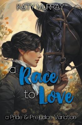 A Race to Love: A Pride and Prejudice Variation - Katy Murray - cover