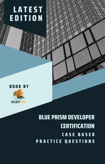 Blue Prism Developer Certification Case Based Practice Question - Latest 2026