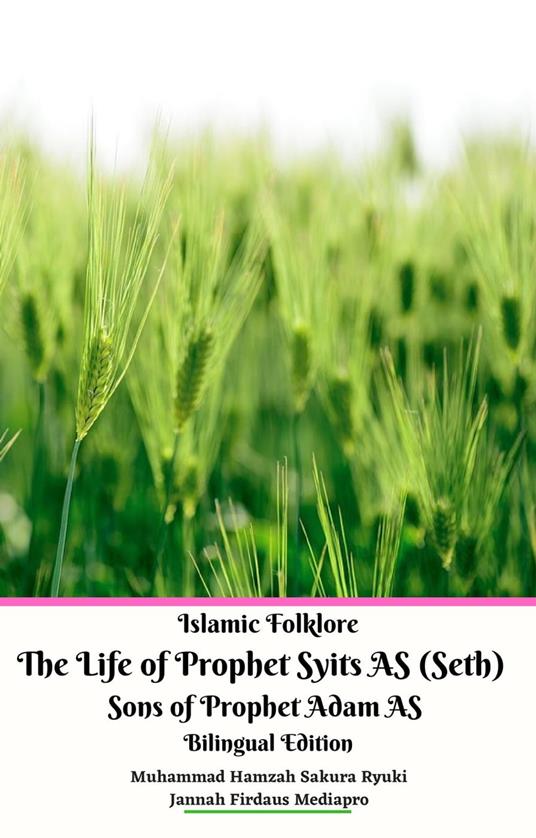 Islamic Folklore The Life of Prophet Syits AS (Seth) Sons of Prophet Adam AS Bilingual Edition