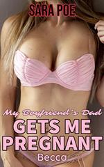 My Boyfriend's Dad Gets Me Pregnant - Becca