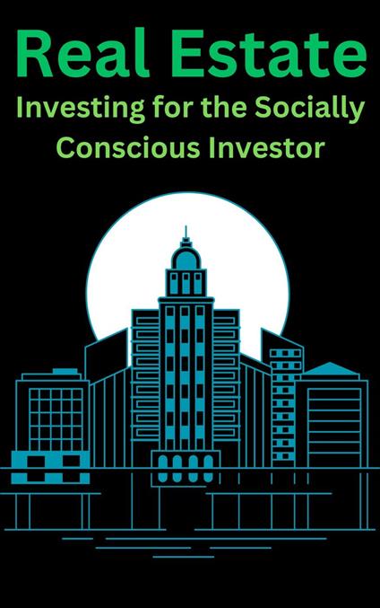 Real Estate "Investing for the Socially Conscious Investor"
