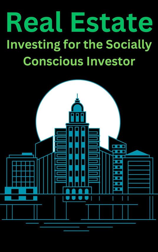 Real Estate "Investing for the Socially Conscious Investor"