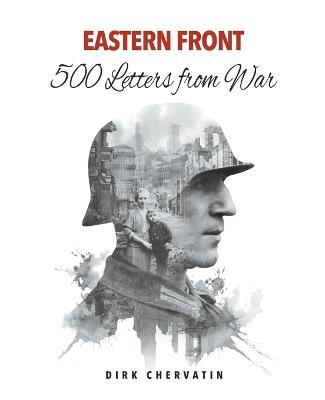 Eastern Front - 500 Letters from War - Dirk Chervatin - cover