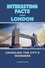 Interesting Facts About London: Unveiling the City's Wonders