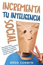Incrementa tu Inteligencia Social: Descubre Cómo Aumentar tu Coeficiente Social para Sentirte a Gusto en Cualquier Grupo o Evento