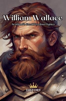 William Wallace: Scotland's Great Freedom Fighter - History Nerds - cover