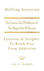 Shifting Attention: Exercises & Insights To Break Free From Addiction