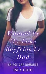 Wanted by My Fake Boyfriend's Dad: An Age Gap Romance