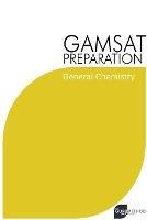 GAMSAT Preparation General Chemistry: Efficient Methods, Detailed Techniques, Proven Strategies, and GAMSAT Style Questions